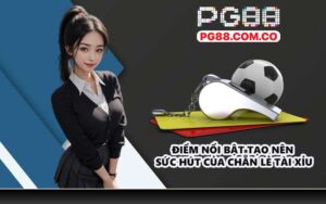 Điểm nổi bật tạo nên sức hút của chẵn lẻ tài xỉu