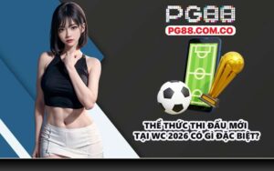 Thể thức thi đấu mới tại WC 2026 có gì đặc biệt?