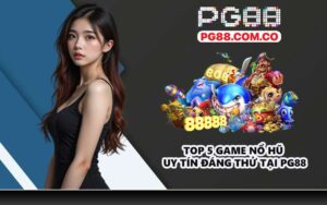 Top 5 game nổ hũ uy tín đáng thử tại PG88